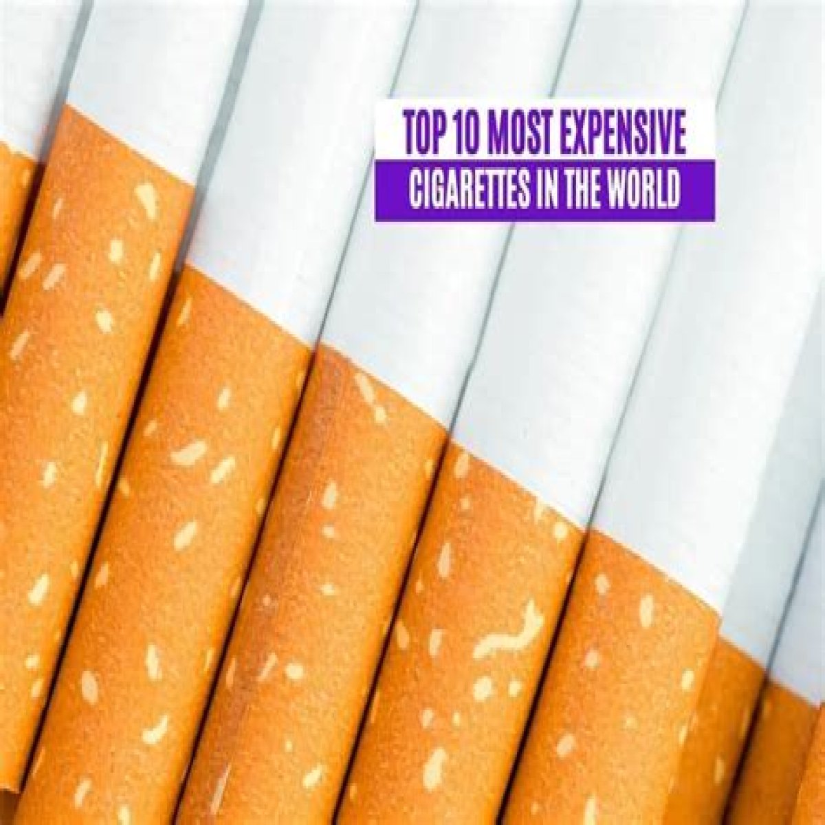 The 10 Most Expensive Cigarettes In The World